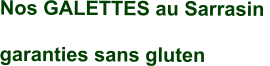 Nos GALETTES au Sarrasin  garanties sans gluten
